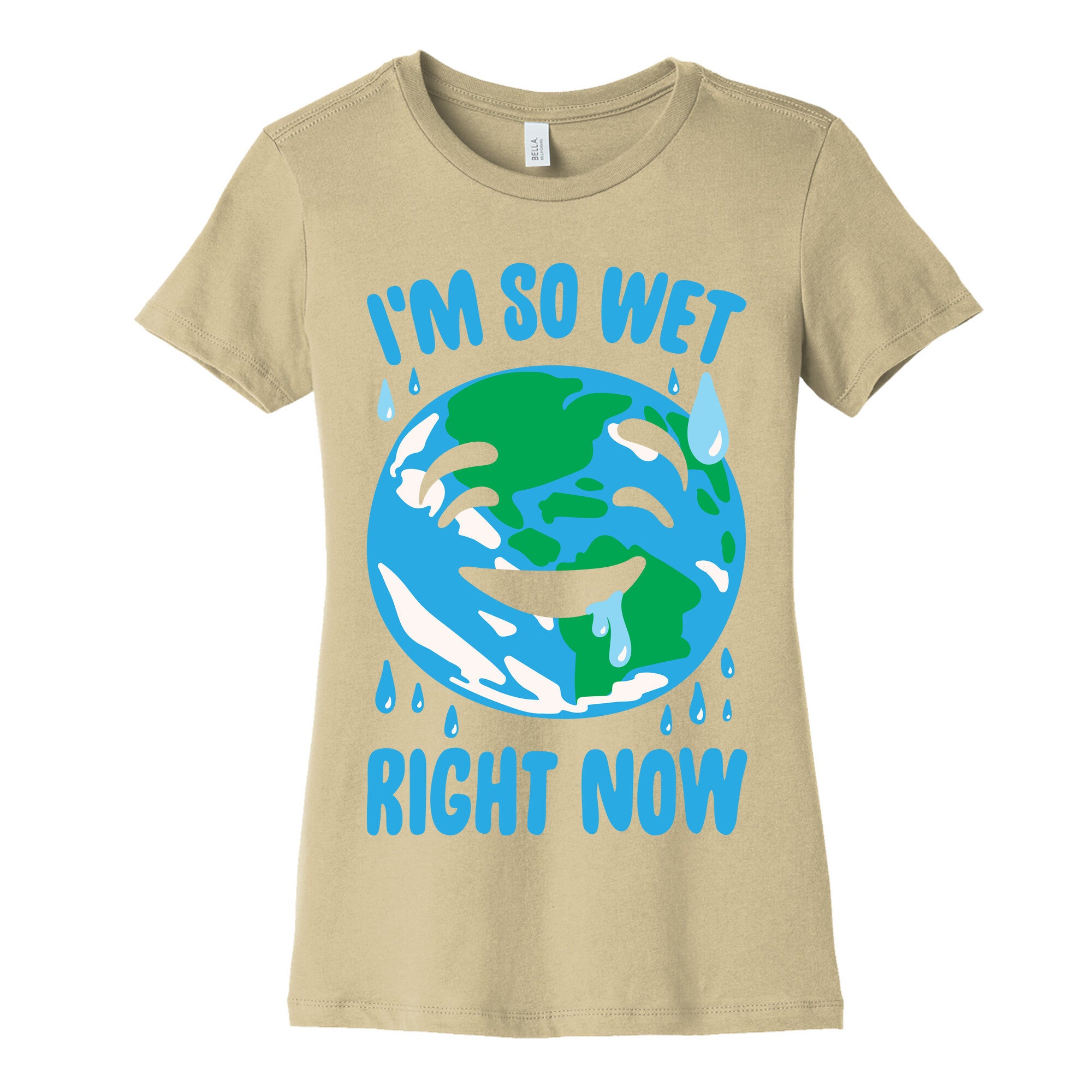 I'm So Wet Right Now Earth Parody White Print Women's Cotton Tee